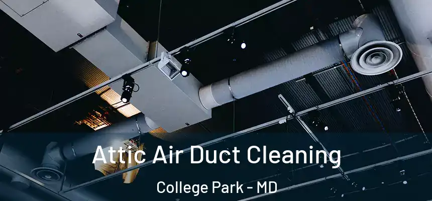Attic Air Duct Cleaning College Park - MD