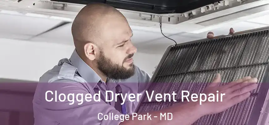 Clogged Dryer Vent Repair College Park - MD