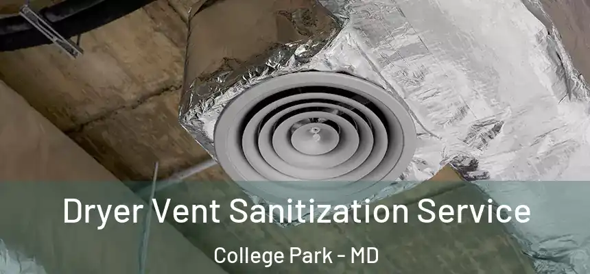  Dryer Vent Sanitization Service College Park - MD