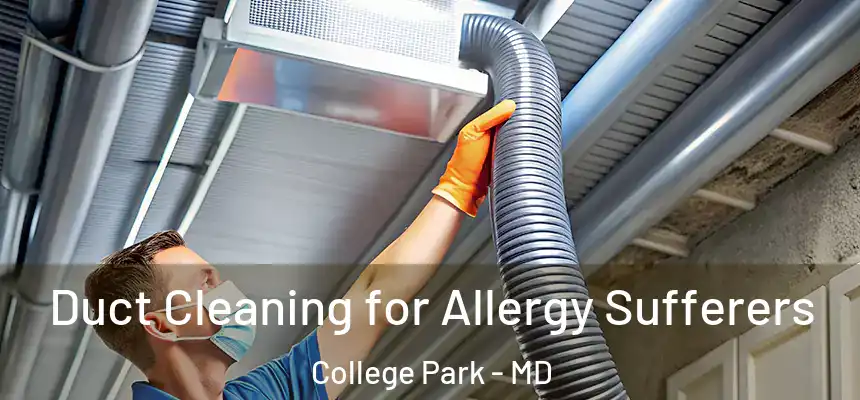 Duct Cleaning for Allergy Sufferers College Park - MD
