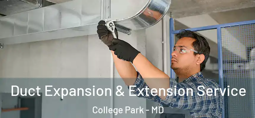  Duct Expansion & Extension Service College Park - MD