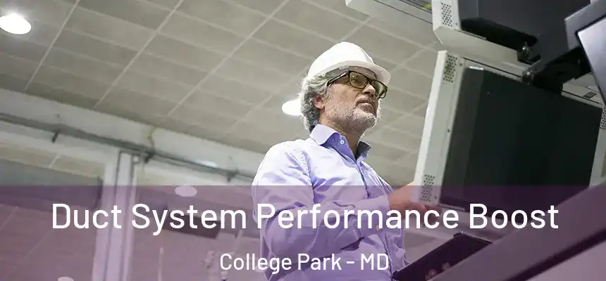 Duct System Performance Boost College Park - MD