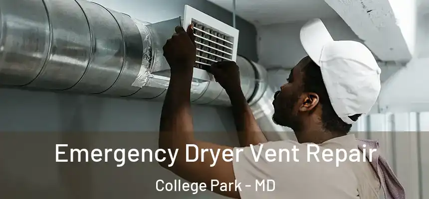 Emergency Dryer Vent Repair College Park - MD
