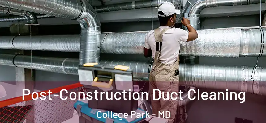  Post-Construction Duct Cleaning College Park - MD
