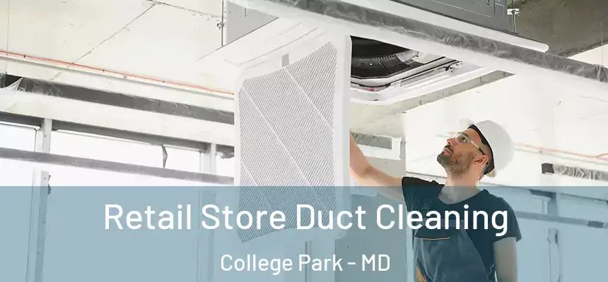  Retail Store Duct Cleaning College Park - MD