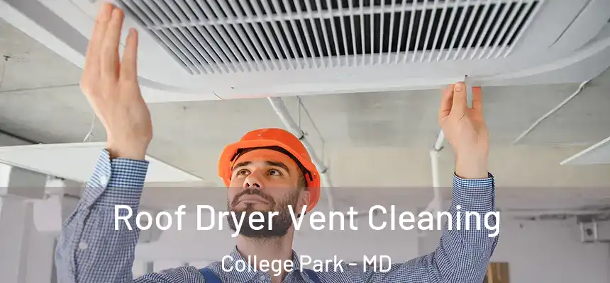 Roof Dryer Vent Cleaning College Park - MD