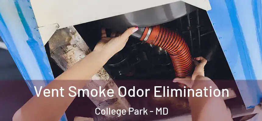 Vent Smoke Odor Elimination College Park - MD